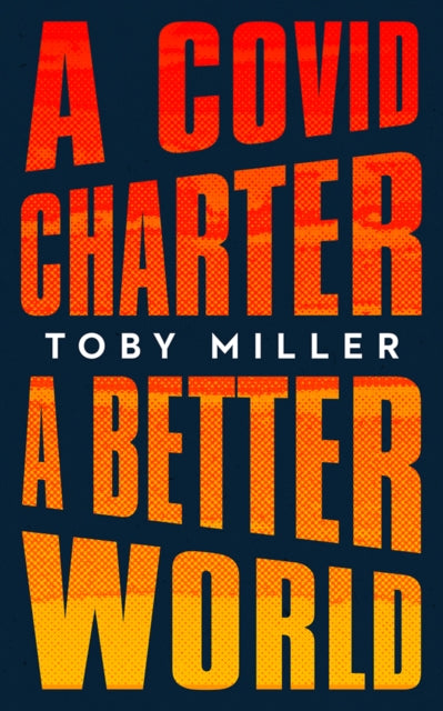 Book cover of: COVID Charter, a Better World. By: Toby Miller