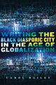 Book cover of: Writing the Black Diasporic City in the Age of Globalization. By: Carol Bailey