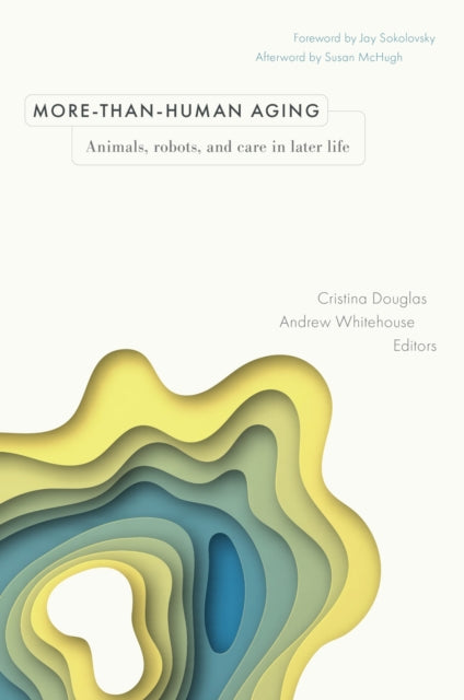 Book cover of: More-than-Human Aging. By: Cristina Douglas
