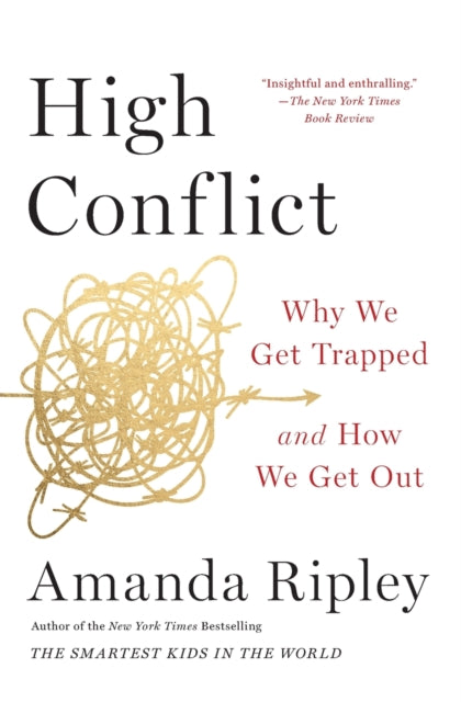 High Conflict, Why We Get Trapped and How We Get Out 9781982128579 Amanda Ripley