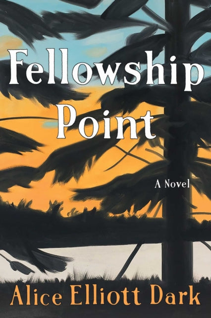 Book cover of: Fellowship Point. By: Alice Elliott Dark