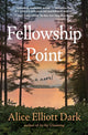 Book cover of: Fellowship Point. By: Alice Elliott Dark