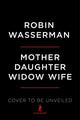 Book cover of: Mother Daughter Widow Wife. By: Robin Wasserman