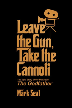 Leave the Gun, Take the Cannoli, The Epic Story of the Making of The Godfather