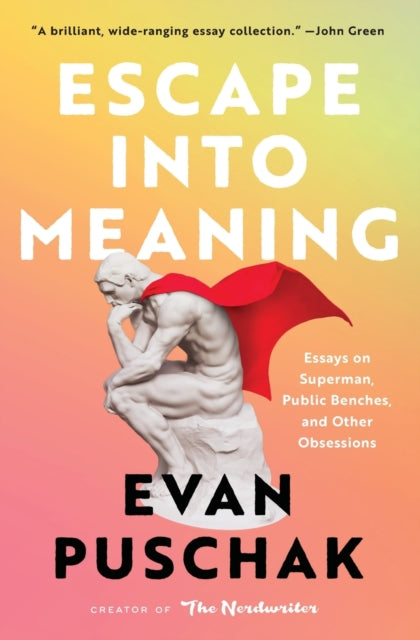 Book cover of: Escape into Meaning. By: Evan Puschak
