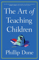 Book cover of: Art of Teaching Children. By: Phillip Done