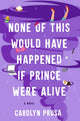 Book cover of: None of This Would Have Happened If Prince Were Alive. By: Carolyn Prusa
