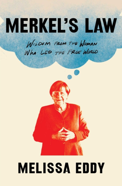 Merkel's Law, Wisdom from the Woman Who Led the Free World 9781982191047 Melissa Eddy