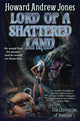 Book cover of: Lord of a Shattered Land. By: Howard Andrew Jones