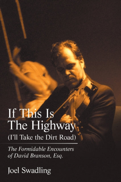 Book cover of: If This Is the Highway (I'Ll Take the Dirt Road). By: Joel Swadling