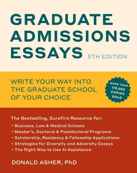 Graduate Admissions Essays, Fifth Edition, Write Your Way into the Graduate School of Your Choice