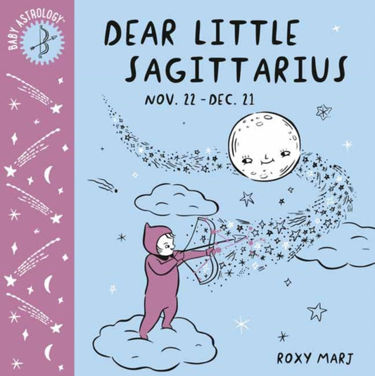 Book cover of: Baby Astrology: Dear Little Sagittarius. By: Roxy Marj