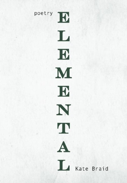 Book cover of: Elemental. By: Kate Braid