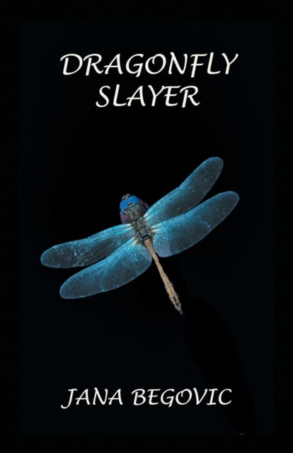 Book cover of: Dragonfly Slayer. By: Jana Begovic