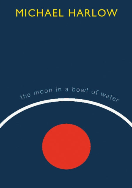 Book cover of: Moon in a Bowl of Water. By: Michael Harlow