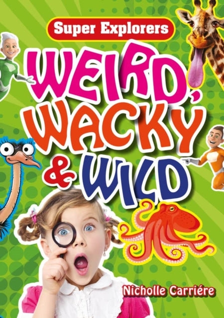 Book cover of: Weird, Wacky & Wild. By: Nicholle Carriere