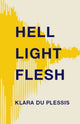 Book cover of: Hell Light Flesh. By: Klara du Plessis