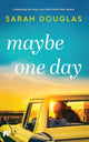 Book cover of: Maybe One Day. By: Sarah Douglas