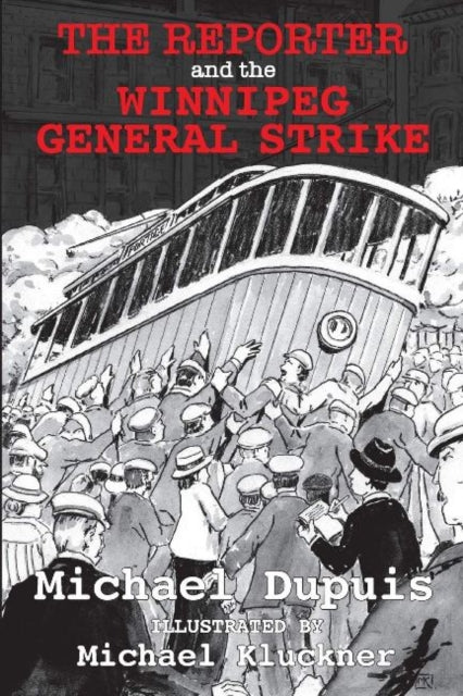 Book cover of: Reporter and the Winnipeg General Strike. By: Michael / Guy Dupuis