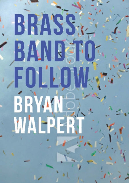 Book cover of: Brass Band to Follow. By: Bryan Walpert