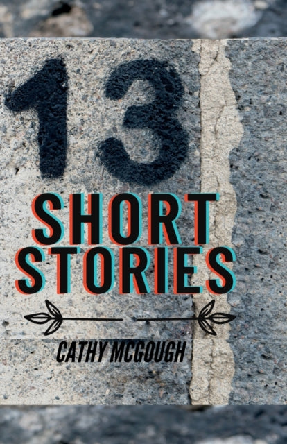 Book cover of: 13 Thirteen Short Stories. By: Cathy McGough