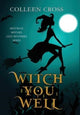 Book cover of: Witch You Well. By: Colleen Cross
