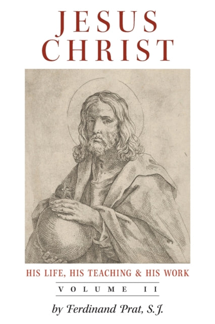 Book cover of: Jesus Christ (His Life, His Teaching, and His Work). By: Ferdinand Prat