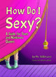 Book cover of: How Do I Sexy?. By: Nillin Lore