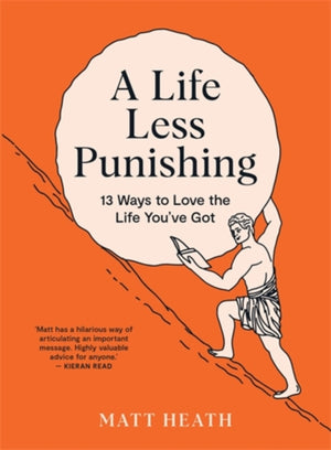 Life Less Punishing, 13 Ways to Love the Life You've Got