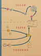 Book cover of: Sugar Paper Theories