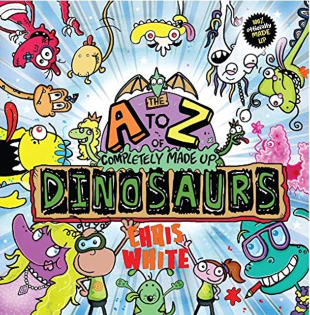 A-Z of Completely Made Up Dinosaurs 9781999774929 Chris White