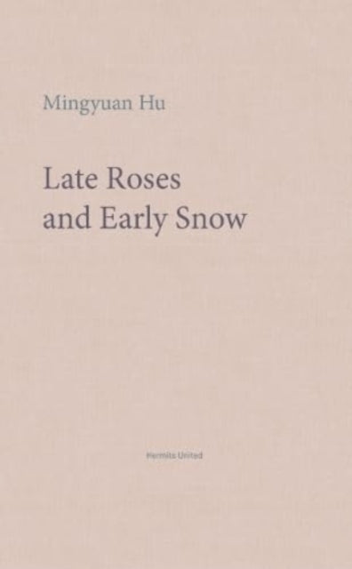 Book cover of: Late Roses and Early Snow. By: Mingyuan Hu