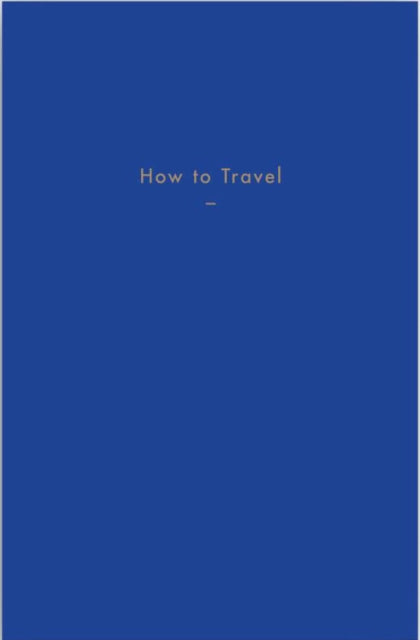 Book cover of: How to Travel. By: Alain De Botton