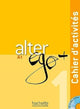 Book cover of: Alter Ego + 1 : Cahier d'activites. By: Annie Berthet