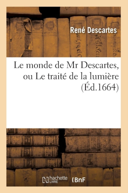 Book cover of: Le Monde de MR Descartes, Ou Le Traite de la Lumiere (Ed.1664)
