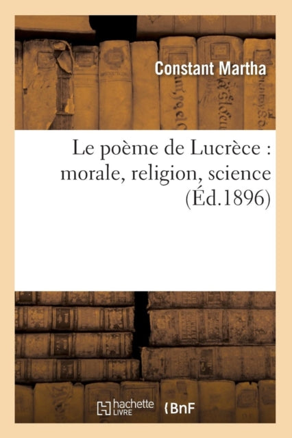 Book cover of: Le Poeme de Lucrece: Morale, Religion, Science (Ed.1896)
