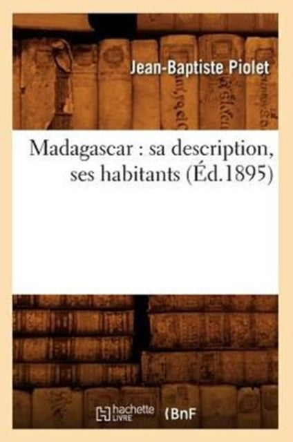 Book cover of: Madagascar: Sa Description, Ses Habitants (Ed.1895)