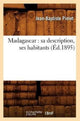 Book cover of: Madagascar: Sa Description, Ses Habitants (Ed.1895)