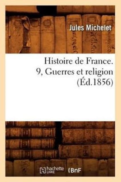 Book cover of: Histoire de France. 9, Guerres Et Religion (Ed.1856)