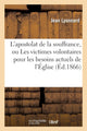Book cover of: L'Apostolat de la Souffrance, Ou Les Victimes Volontaires Pour Les Besoins Actuels de l'Eglise
