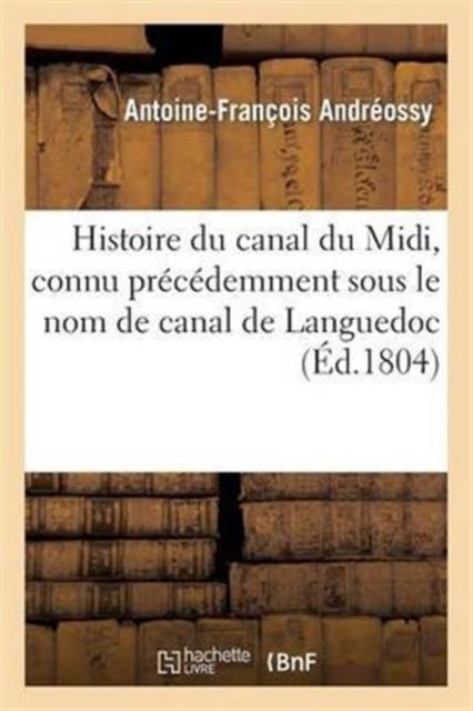 Book cover of: Histoire Du Canal Du MIDI, Connu Precedemment Sous Le Nom de Canal de Languedoc
