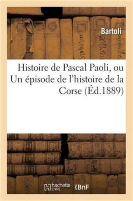 Book cover of: Histoire de Pascal Paoli, Ou Un Episode de l'Histoire de la Corse
