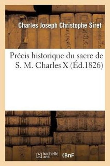 Book cover of: Precis Historique Du Sacre de S. M. Charles X
