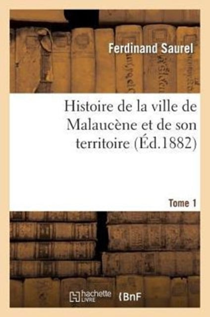Book cover of: Histoire de la Ville de Malaucene Et de Son Territoire. Tome 1
