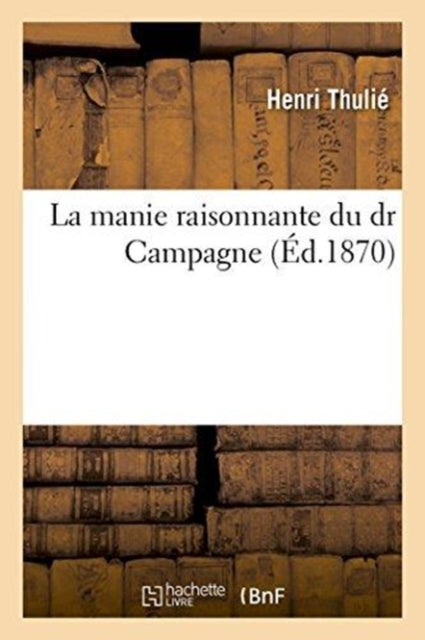 Book cover of: La Manie Raisonnante Du Dr Campagne