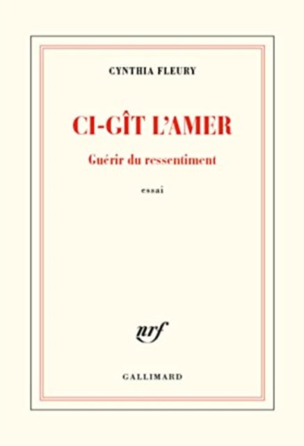 Book cover of: Ci-git l'amer/Guerir du ressentiment. By: Cynthia Fleury