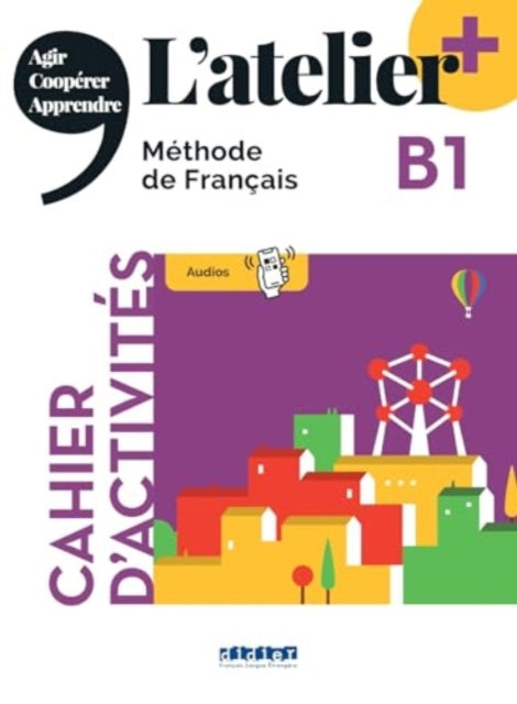Book cover of: L'atelier + niv .B1 (edition 2022) - Cahier + online audio + didierfle.app