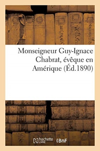 Book cover of: Monseigneur Guy-Ignace Chabrat, Eveque En Amerique