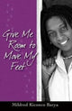 Book cover of: Give Me Room to Move My Feet. By: Mildred Kiconco Barya