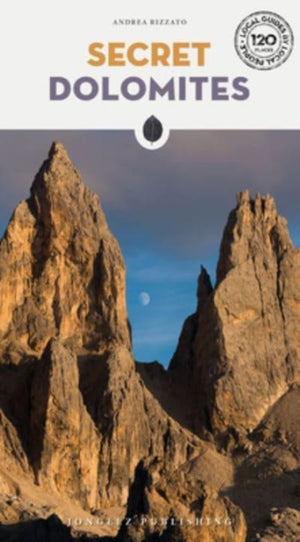 Secret Dolomites, A guide to the unusual and unfamiliar